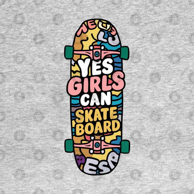 Yes Girls Can Skateboard by Dylante